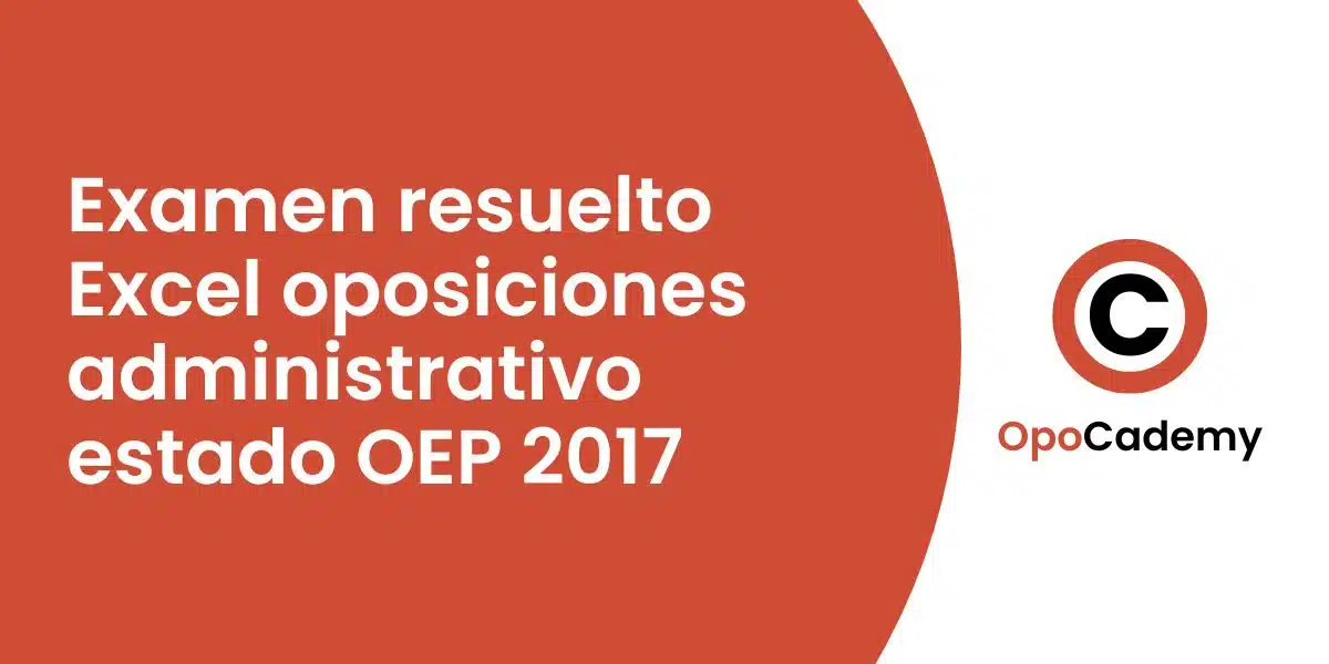 Examen resuelto Excel oposiciones administrativo estado OEP 2017 opocademy