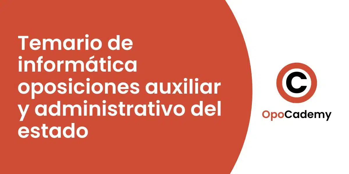 Temario de informática oposiciones auxiliar y administrativo del estado opocademy