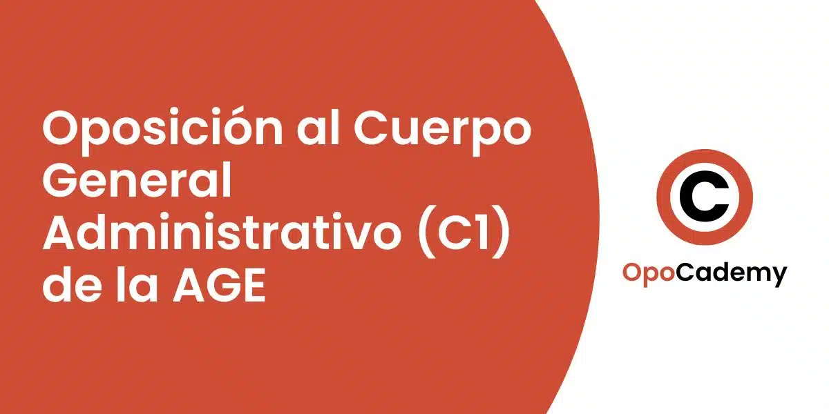Oposición al Cuerpo General Administrativo (C1) de la AGE. Guía Completa opocademy